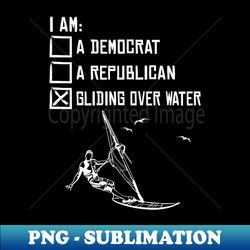 Im Gliding Over Water - Funny Windsurfing - Trendy Sublimation Digital Download - Vibrant and Eye-Catching Typography