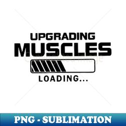 upgrading muscles - Premium Sublimation Digital Download - Revolutionize Your Designs