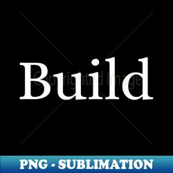 Build - Creative Sublimation PNG Download - Boost Your Success with this Inspirational PNG Download