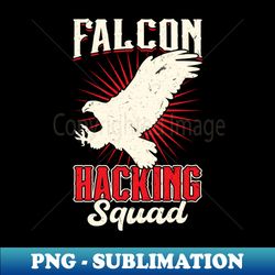 Falcon Hacking Squad - Falconry - Unique Sublimation PNG Download - Unleash Your Inner Rebellion