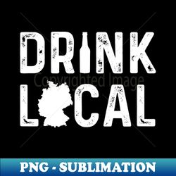 Drink Local Drink In Germany - Sublimation-Ready PNG File - Enhance Your Apparel with Stunning Detail