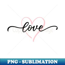 LOVE - Premium PNG Sublimation File - Bring Your Designs to Life