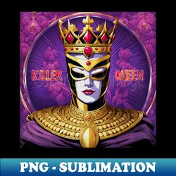 KILLER QUEEN - Modern Sublimation PNG File - Create with Confidence
