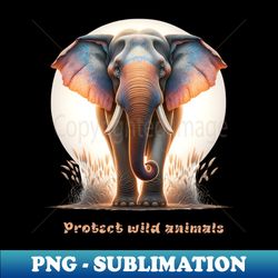 Protect wild animals - Artistic Sublimation Digital File - Bold & Eye-catching