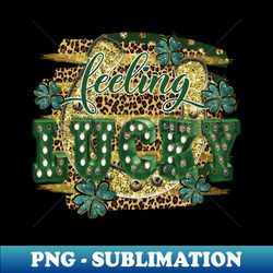 Feeling lucky sublimation st patricks day gift Funny st patricks gift Cute st pattys gift Irish Gift Patrick Matching - Premium PNG Sublimation File - Spice Up Your Sublimation Projects