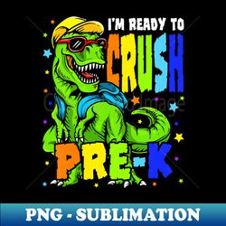 Kids Im Ready to Crush Pre K Dinosaur 1st Day of Prek School Boy - Trendy Sublimation Digital Download - Revolutionize Your Designs