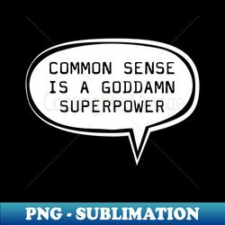 Common sense is a gooddamn superpower - Artistic Sublimation Digital File