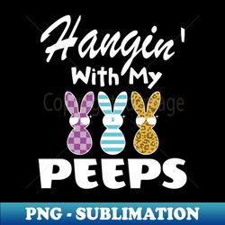 hangin with my peeps happy easter gift easter bunny gift easter gift for woman easter gift for kids carrot gift easter f