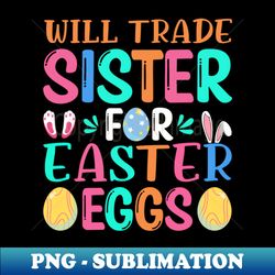 Will trade sister for Easter eggs Easter Bunny Gift Easter Gift For Woman Easter Gift For Kids Carrot gift Easter Family