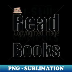 i still read childrens books - sublimation-ready png file
