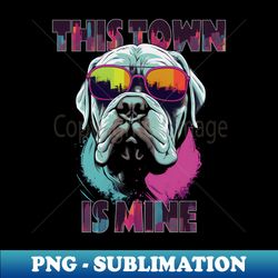 Gangsta Neapolitan Mastiff - This town is mine - Premium Sublimation Digital Download