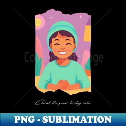 Cherish the power to stay calm - PNG Sublimation Digital Download