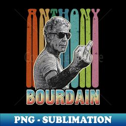 Anthony Bourdain Vintage Style Design - Unique Sublimation PNG Download