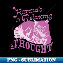 Karma is a Relaxing thought - Sublimation-Ready PNG File