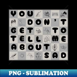 you don't get to tell me about sad The Tortured Poets Department - Exclusive PNG Sublimation Download