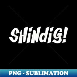 Shindig. 60's TV show - PNG Sublimation Digital Download