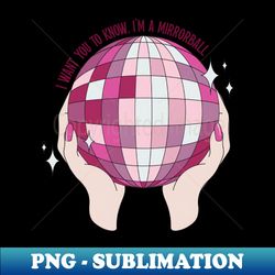 I'm a Mirrorball - High-Quality PNG Sublimation Download