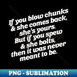 If You Blow Chuncks ... If You Spew - Premium Sublimation Digital Download