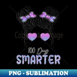 100Th Day Of School 100 Days Smarter Messy Bun Hair - Exclusive Sublimation Digital File