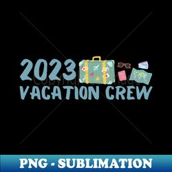 2023 Vacation Crew - Artistic Sublimation Digital File