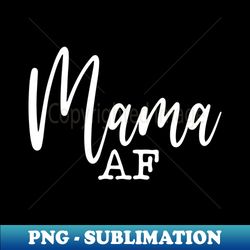 Mama AF - Artistic Sublimation Digital File