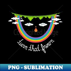 Turn That Frown - Signature Sublimation PNG File