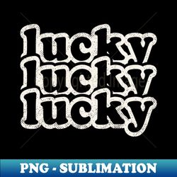 Lucky Lucky Lucky - PNG Sublimation Digital Download