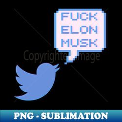 FUCK ELON MUSK - High-Quality PNG Sublimation Download