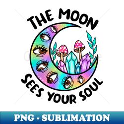 The moon sees your soul - High-Resolution PNG Sublimation File