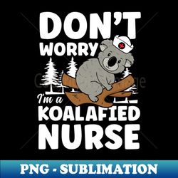 Don't Worry I'm a Koalafied Nurse - Vintage Sublimation PNG Download