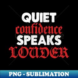 Quiet Confidence Speaks Louder - Modern Sublimation PNG File