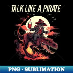 Pirate Riding Dinosaur Talk Like A Pirate Day - PNG Sublimation Digital Download