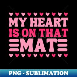 my heart is on that mat funny wrestling mom, wrestling team, wrestler son - trendy sublimation digital download