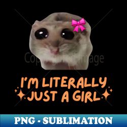 I'm Literally Just a Girl Sad Hamster - Creative Sublimation PNG Download