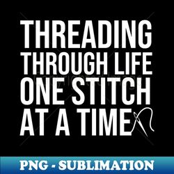 funny Stitching Quote - PNG Transparent Digital Download File for Sublimation