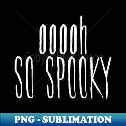 Oh So Spooky - Unique Sublimation PNG Download