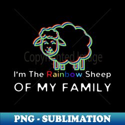 I Am The Rainbow Sheep Of My Family - PNG Transparent Sublimation File