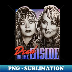 Dead On The Inside - Exclusive Sublimation Digital File