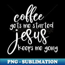 Coffee and faith, Christian designs - Sublimation-Ready PNG File