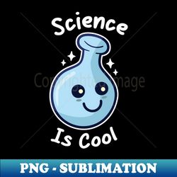 Science Is Cool - Signature Sublimation PNG File