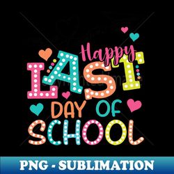 Happy Last Day of School - PNG Transparent Sublimation Design