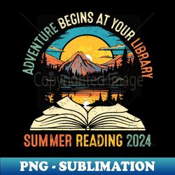 Adventure Begins At Your Library Summer Reading 2024 Vintage - Vintage Sublimation PNG Download