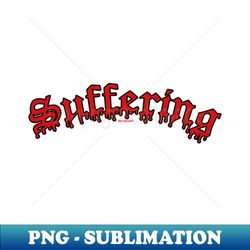Suffering - Modern Sublimation PNG File