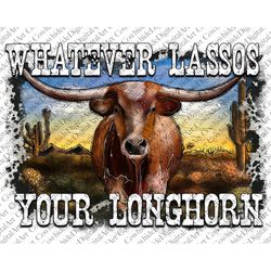 whatever lassos your longhorn png digital file only instant digital download southern leopard western cow subnlimation d