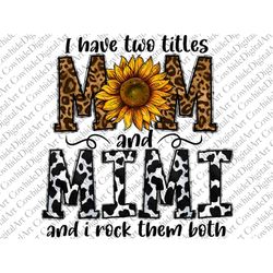 I have two titles Mom and Mimi and I Rock them Both PNG, Mom Png, Sunflower Png, Mother's Day Png, Western Design, Subli