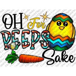 Happy Easter Png, Oh For Peeps Sake Easter PNG, Easter Day, Chick png, Carrot Day Png, Serape, Egg png, Sublimation Desi