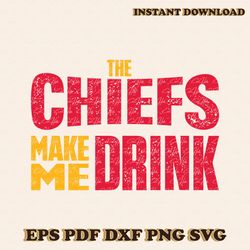 The Chiefs Make Me Drink Svg Digital Download