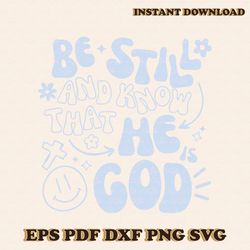 Be Still And Know That He God SVG