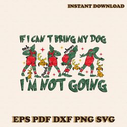If I Cant Bring My Dog Im Not Going Grinch Max SVG