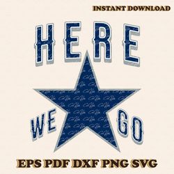 Here We Go Dallas Cowboys Football SVG Download